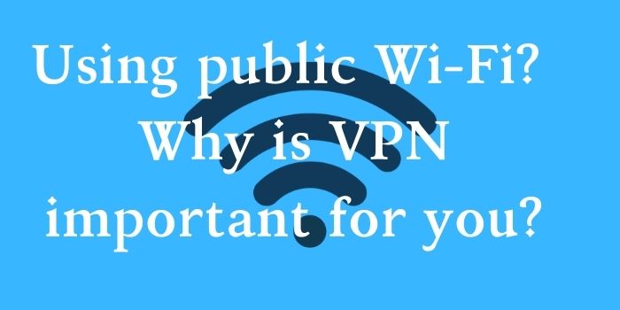 Photo of Using public Wi-Fi? Why is VPN important for you?